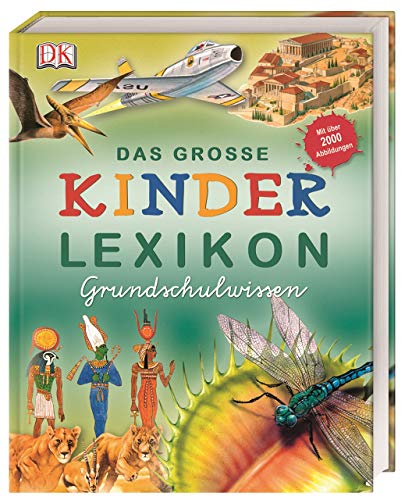 Das große Kinderlexikon Grundschulwissen: Umfassendes Grundschullexikon mit über 2.000 farbigen Illustrationen. Für Kinder ab 6 Jahren