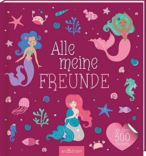 Alle meine Freunde – Meerjungfrau: Mit über 300 Stickern | Freundebuch mit über 300 Stickern, für Kindergarten und Grundschule, für Mädchen und Jungen