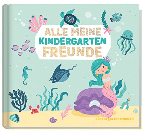 Kindergarten Freundebuch [Meerjungfrau] für Mädchen und Jungs | Alle meine Kindergartenfreunde: Freundealbum zum Malen, Ankreuzen, Ausfüllen | klimaneutral & nachhaltig