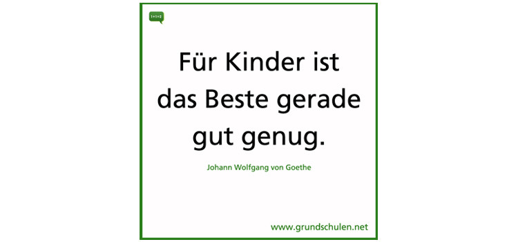 Zitat Goethe - Für Kinder ist das Beste gerade gut genug